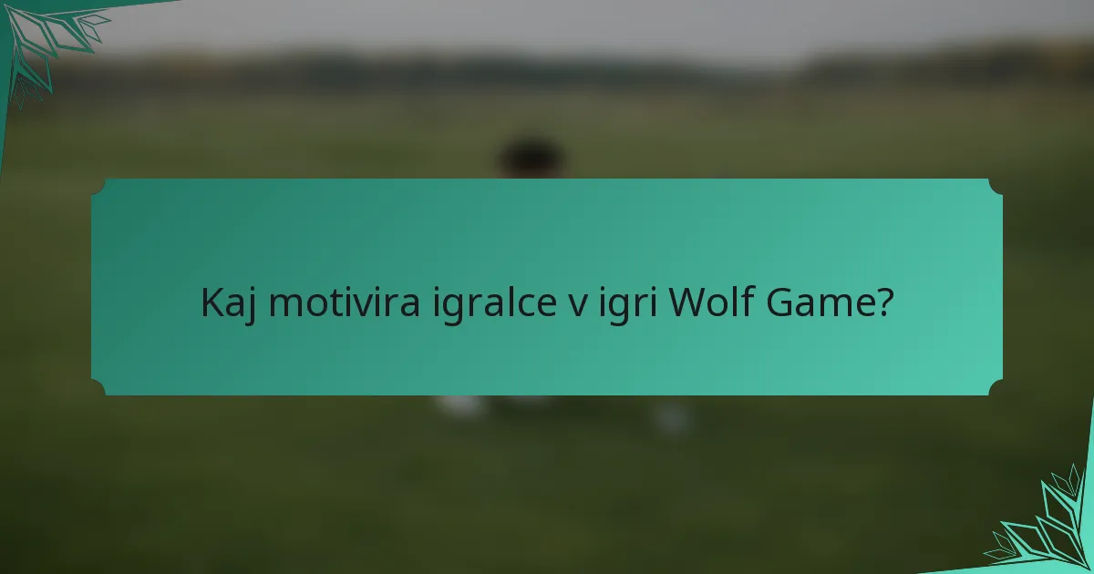 Kaj motivira igralce v igri Wolf Game?