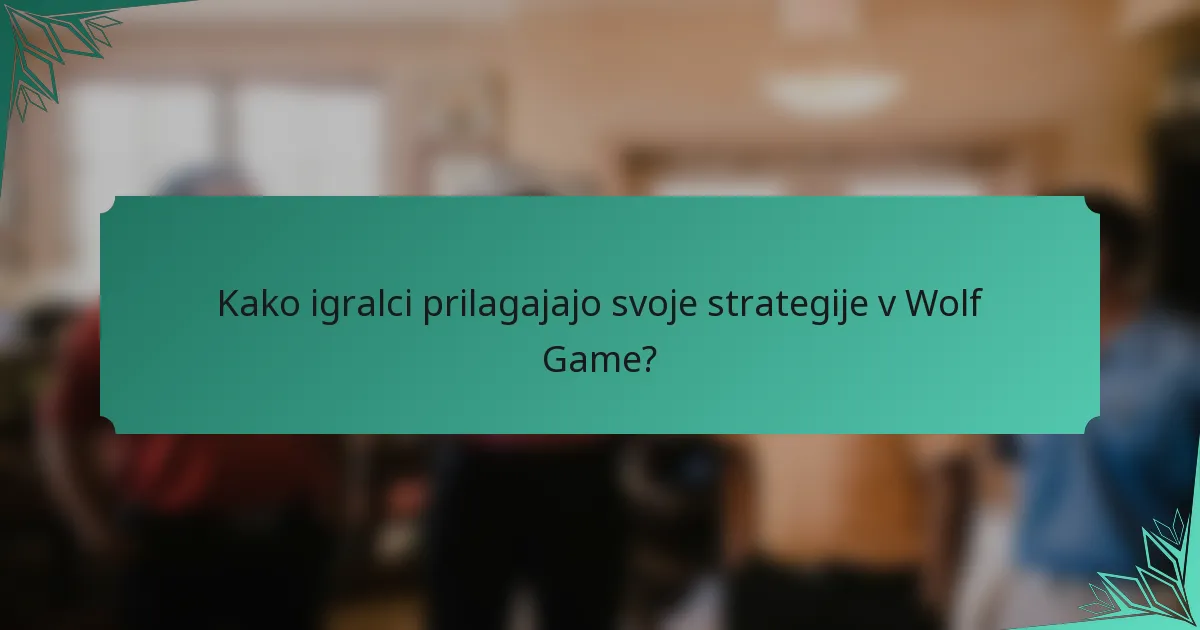 Kako igralci prilagajajo svoje strategije v Wolf Game?