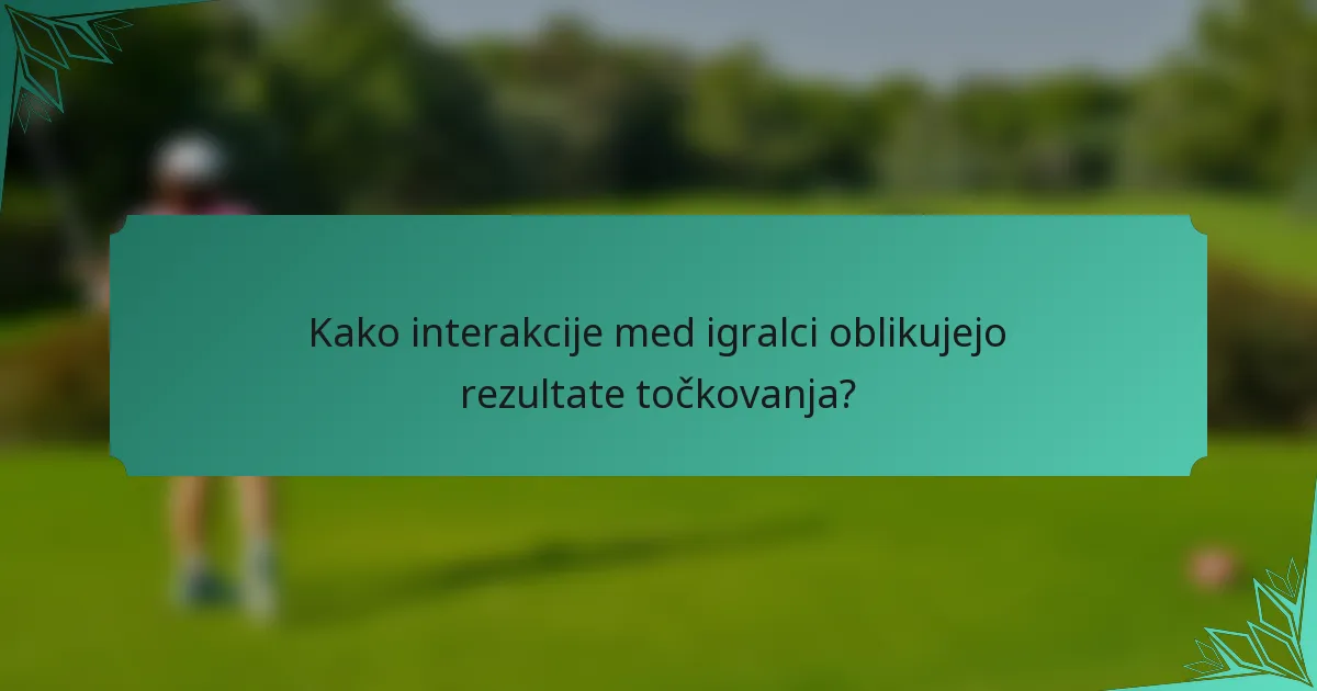 Kako interakcije med igralci oblikujejo rezultate točkovanja?