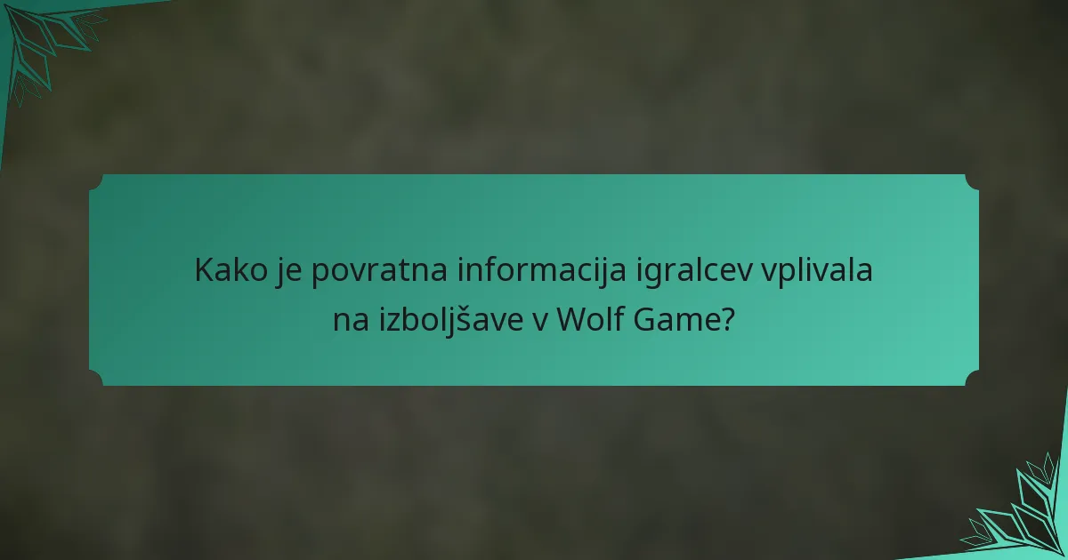 Kako je povratna informacija igralcev vplivala na izboljšave v Wolf Game?