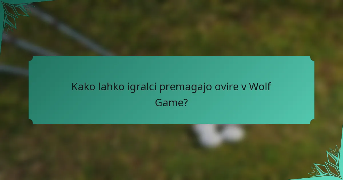 Kako lahko igralci premagajo ovire v Wolf Game?