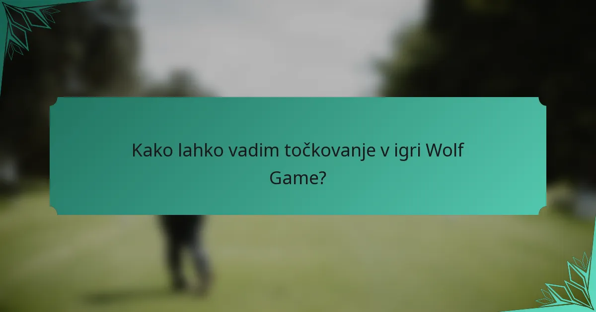 Kako lahko vadim točkovanje v igri Wolf Game?