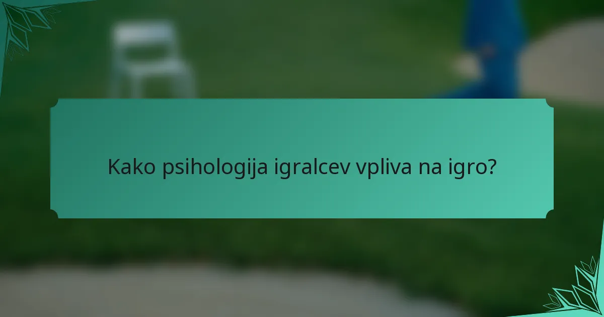 Kako psihologija igralcev vpliva na igro?