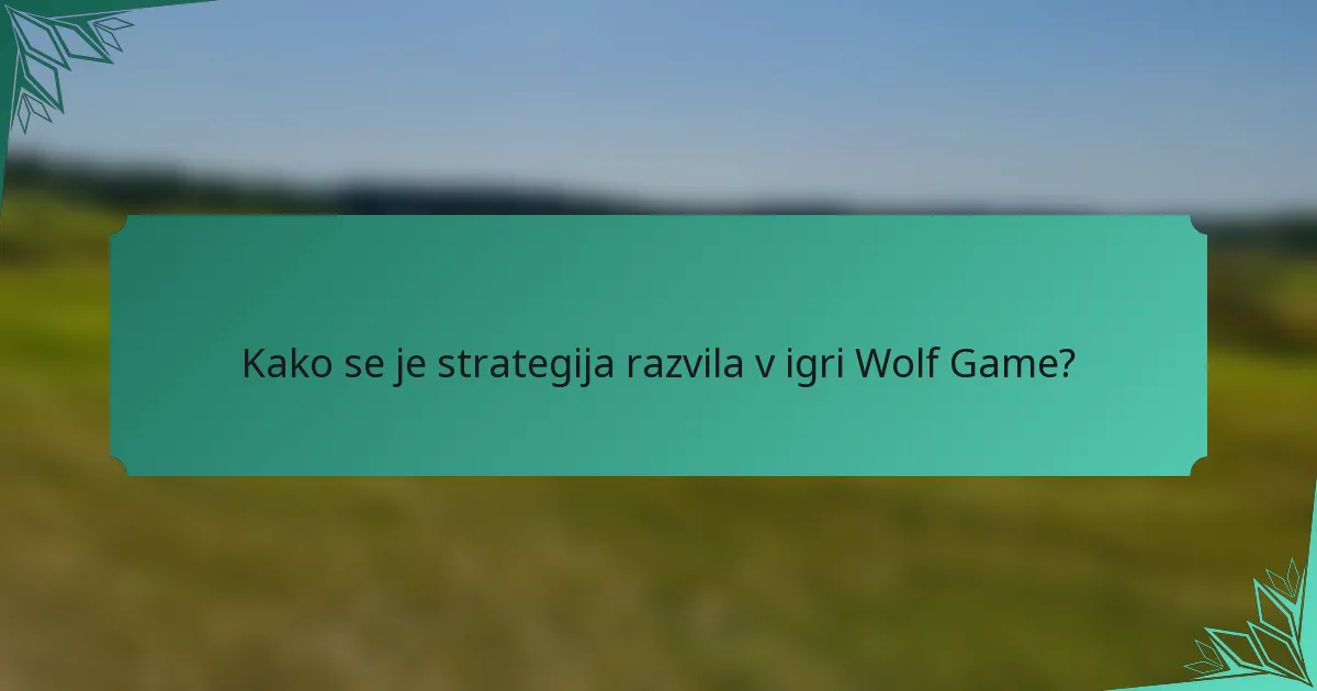 Kako se je strategija razvila v igri Wolf Game?
