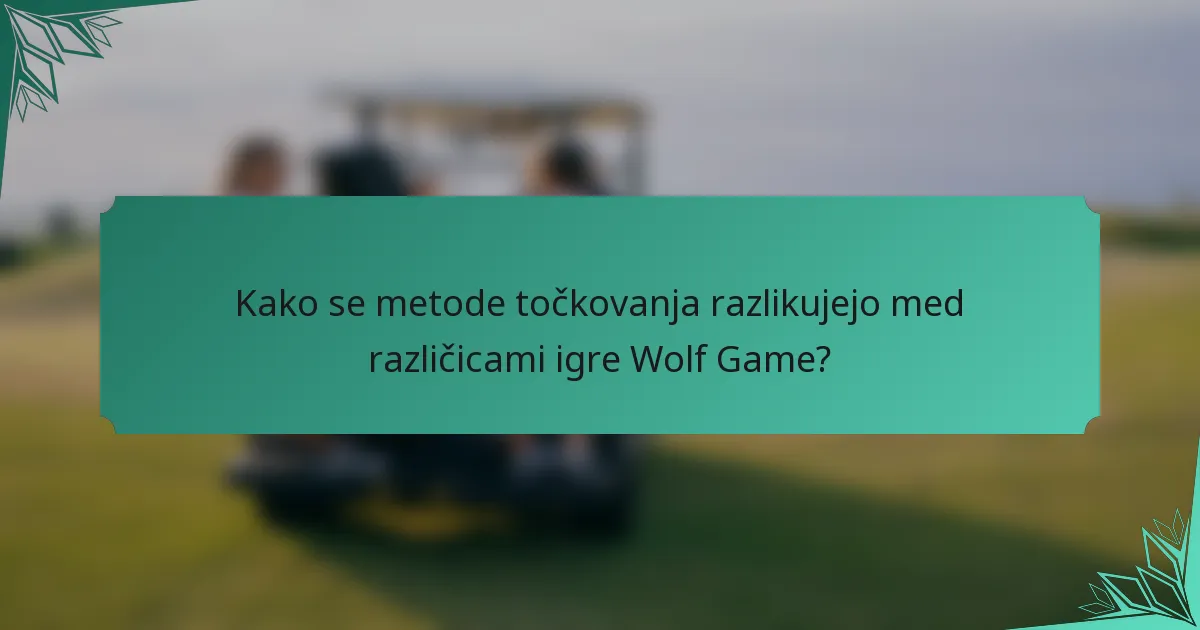 Kako se metode točkovanja razlikujejo med različicami igre Wolf Game?