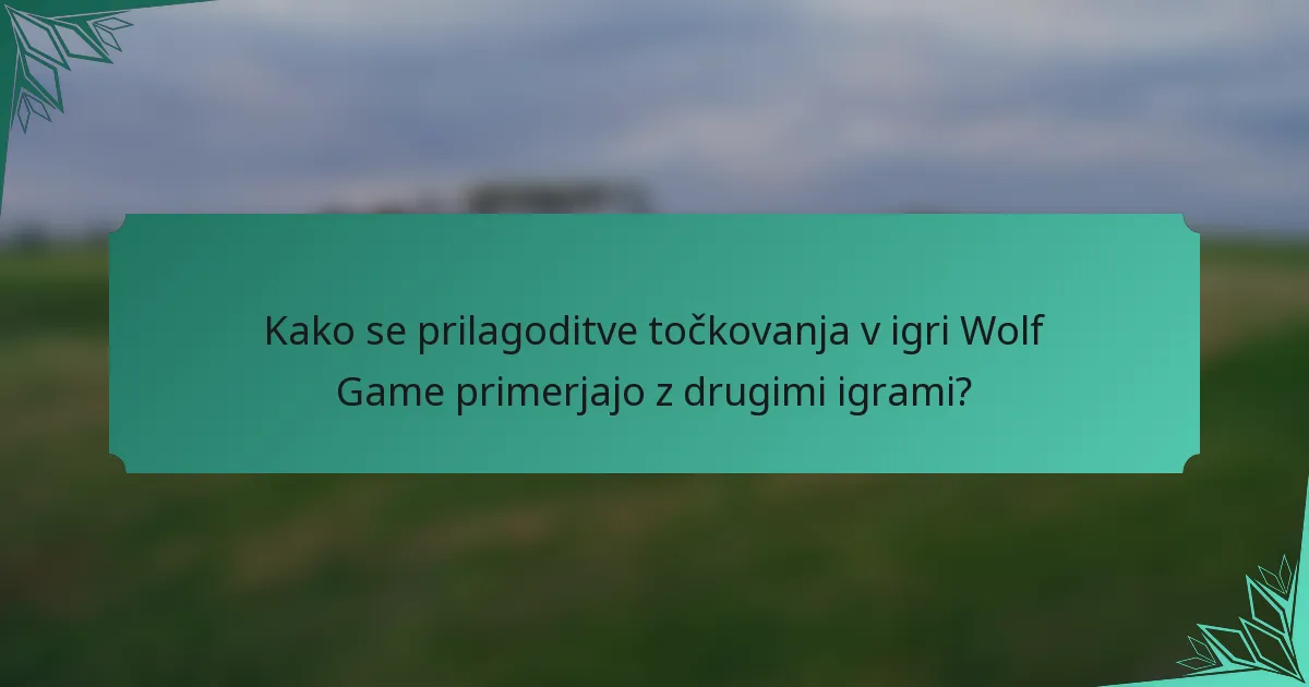 Kako se prilagoditve točkovanja v igri Wolf Game primerjajo z drugimi igrami?