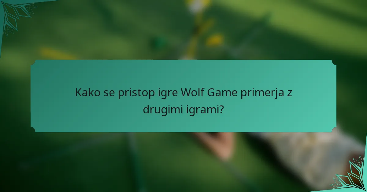 Kako se pristop igre Wolf Game primerja z drugimi igrami?