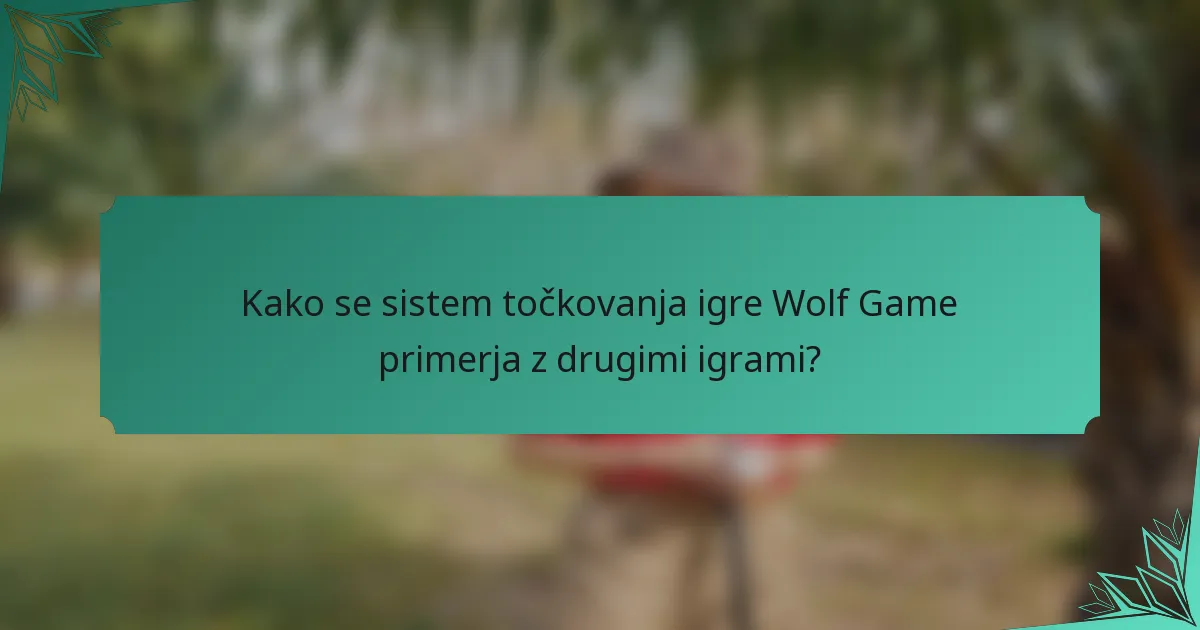 Kako se sistem točkovanja igre Wolf Game primerja z drugimi igrami?