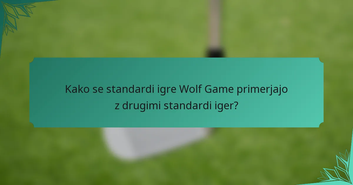 Kako se standardi igre Wolf Game primerjajo z drugimi standardi iger?