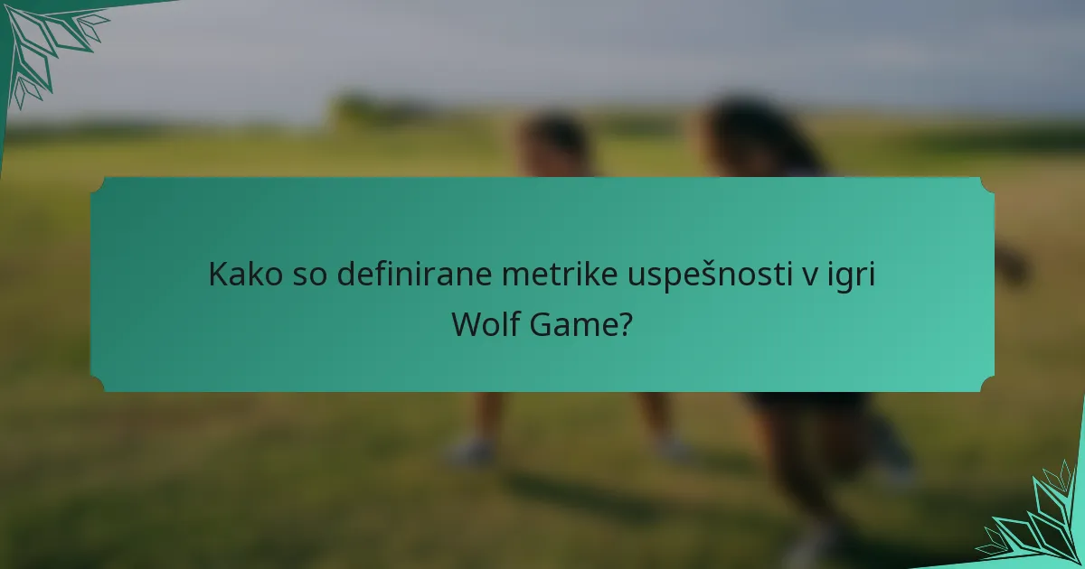 Kako so definirane metrike uspešnosti v igri Wolf Game?