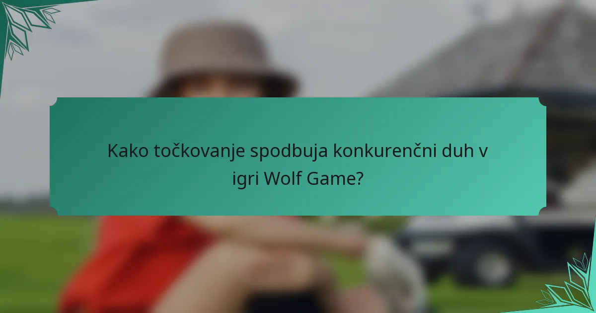 Kako točkovanje spodbuja konkurenčni duh v igri Wolf Game?