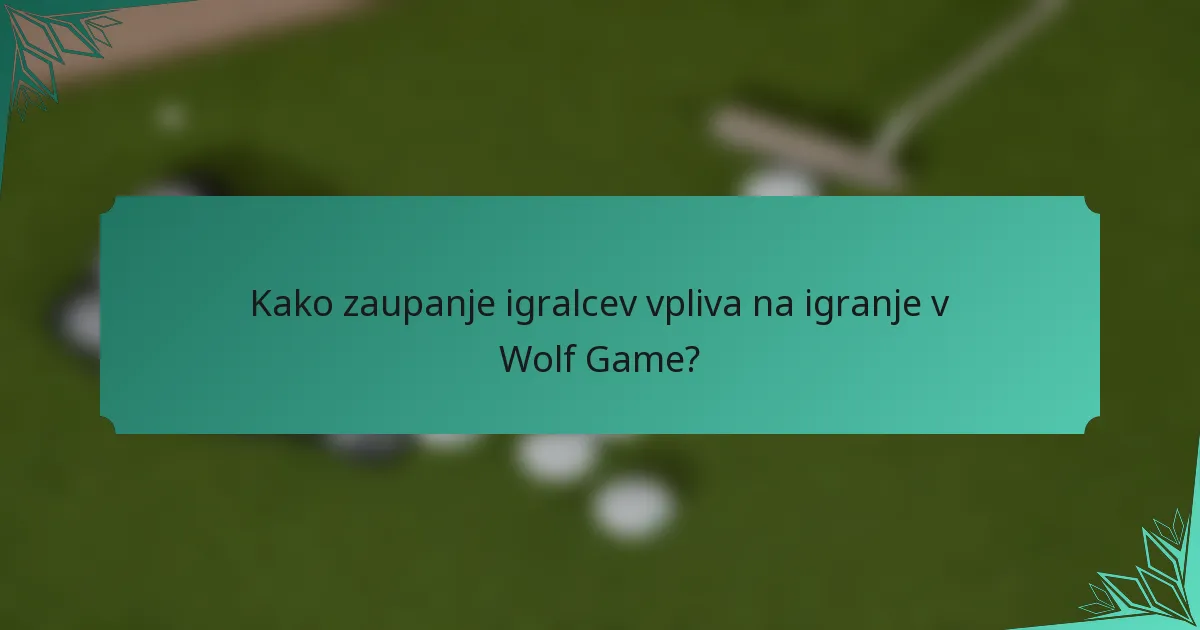 Kako zaupanje igralcev vpliva na igranje v Wolf Game?