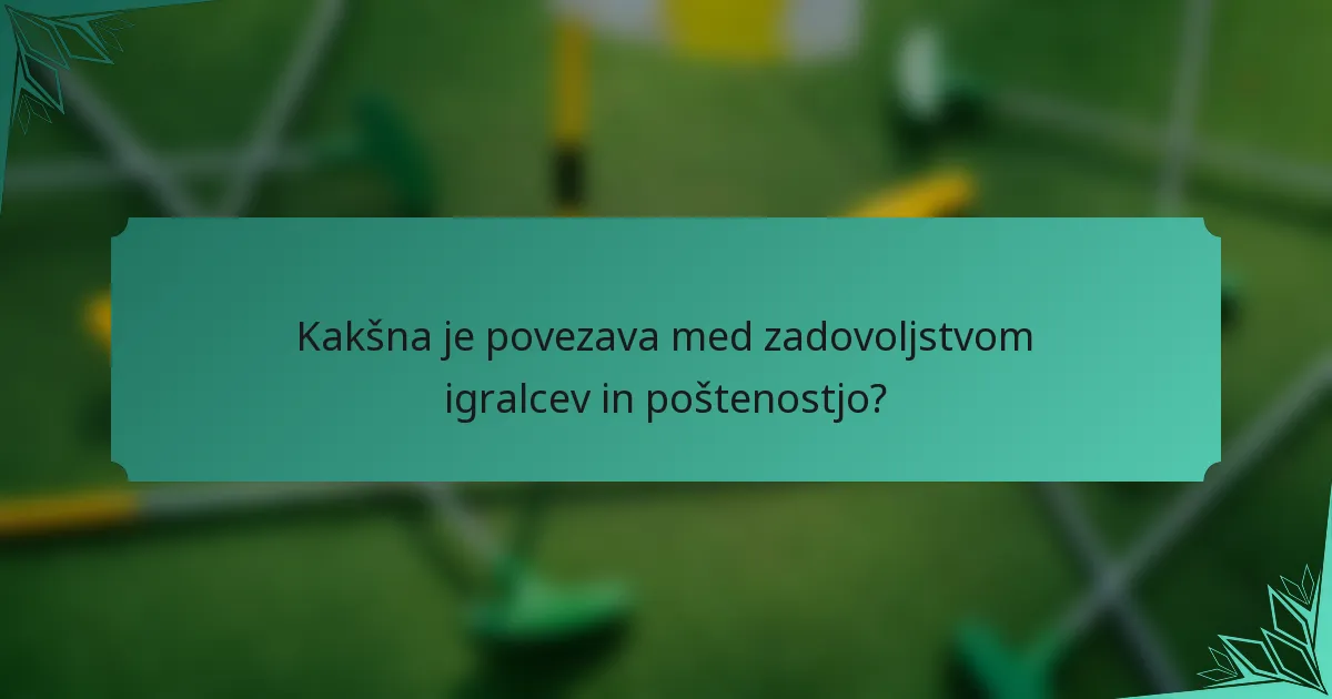 Kakšna je povezava med zadovoljstvom igralcev in poštenostjo?