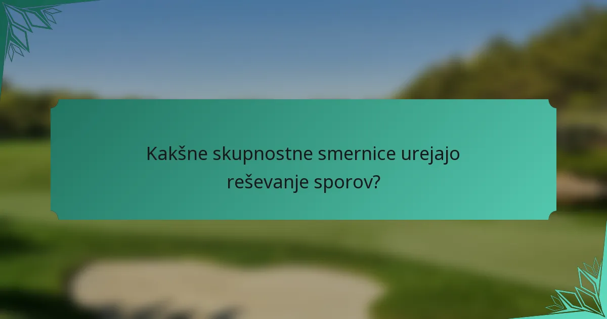 Kakšne skupnostne smernice urejajo reševanje sporov?