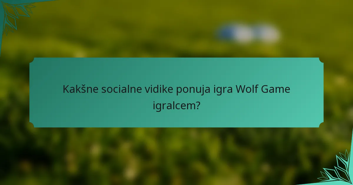 Kakšne socialne vidike ponuja igra Wolf Game igralcem?