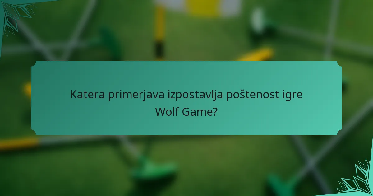 Katera primerjava izpostavlja poštenost igre Wolf Game?