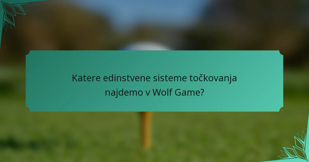 Katere edinstvene sisteme točkovanja najdemo v Wolf Game?
