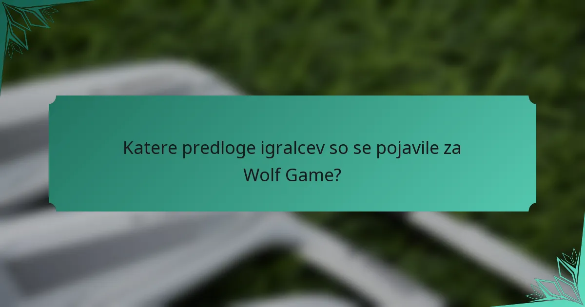 Katere predloge igralcev so se pojavile za Wolf Game?