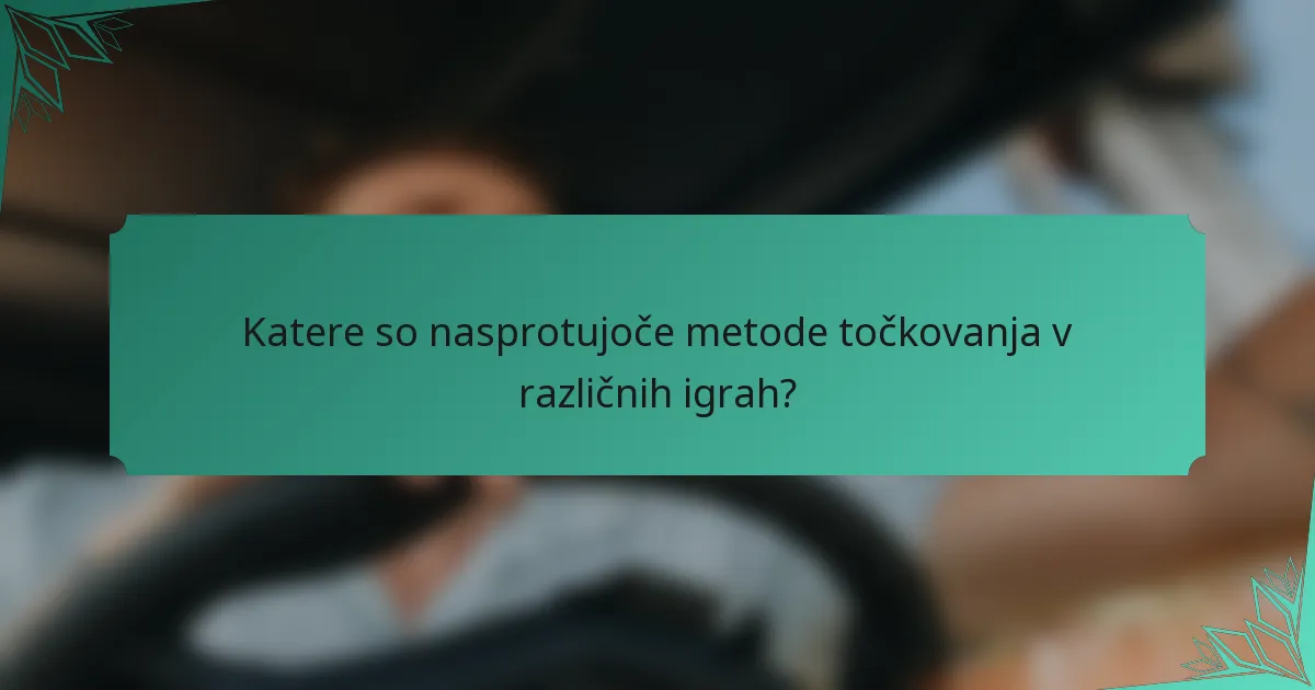Katere so nasprotujoče metode točkovanja v različnih igrah?