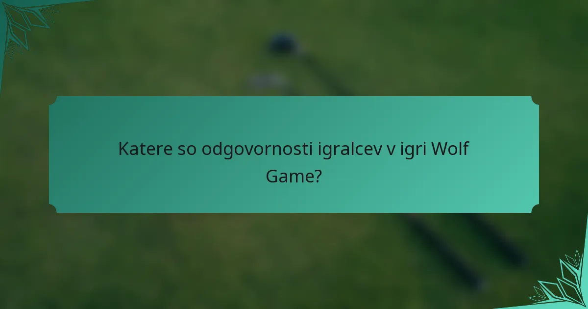 Katere so odgovornosti igralcev v igri Wolf Game?