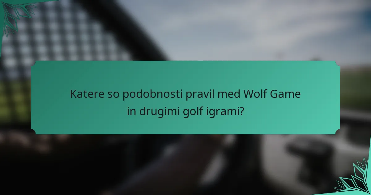 Katere so podobnosti pravil med Wolf Game in drugimi golf igrami?
