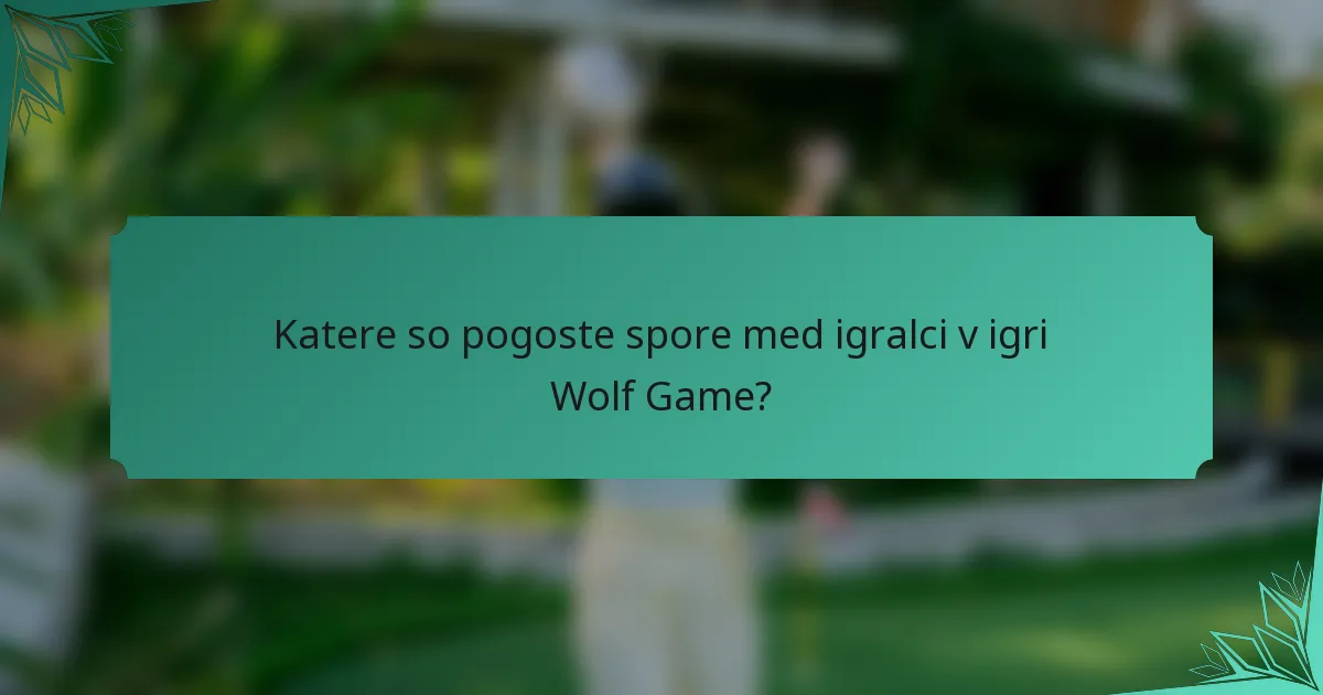 Katere so pogoste spore med igralci v igri Wolf Game?