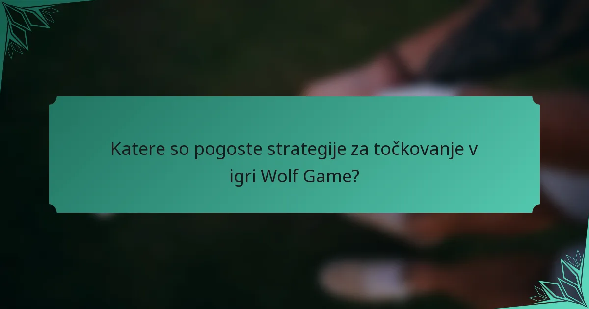 Katere so pogoste strategije za točkovanje v igri Wolf Game?