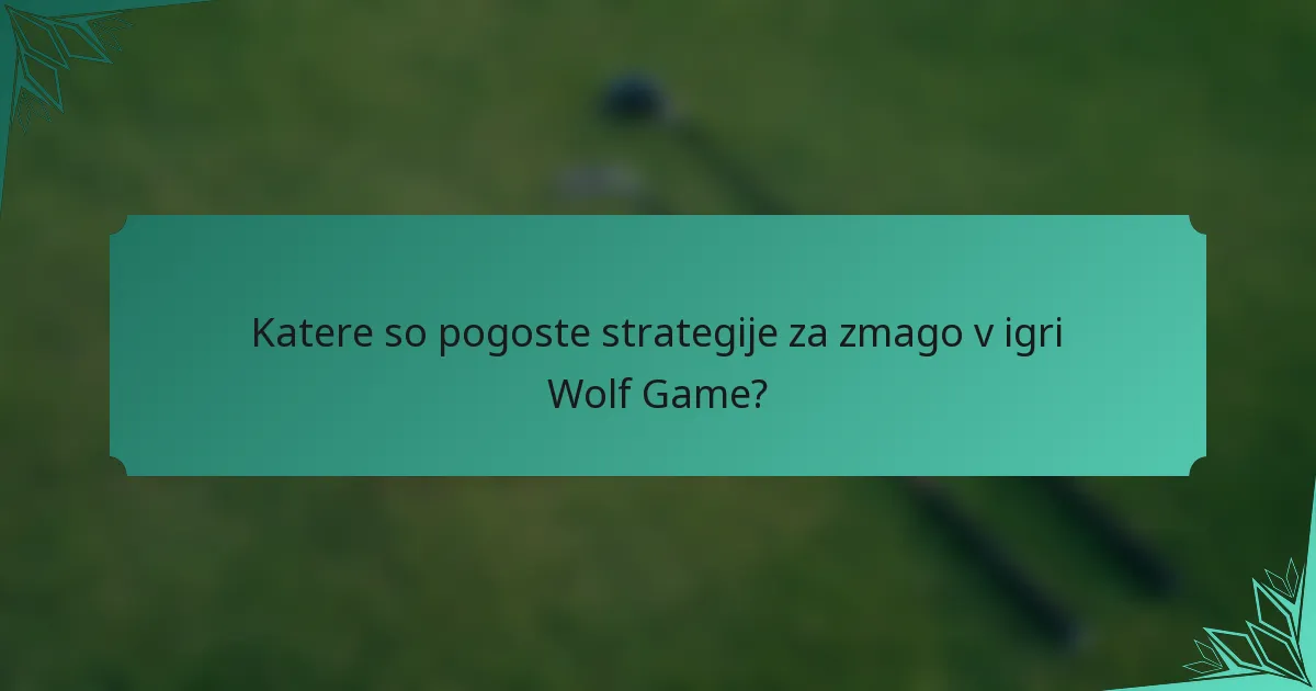 Katere so pogoste strategije za zmago v igri Wolf Game?
