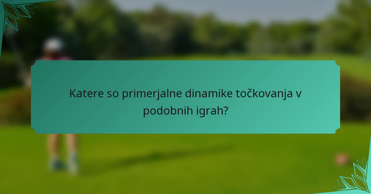 Katere so primerjalne dinamike točkovanja v podobnih igrah?