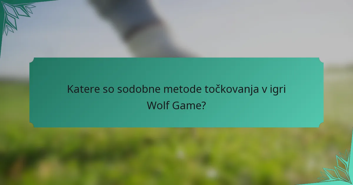 Katere so sodobne metode točkovanja v igri Wolf Game?