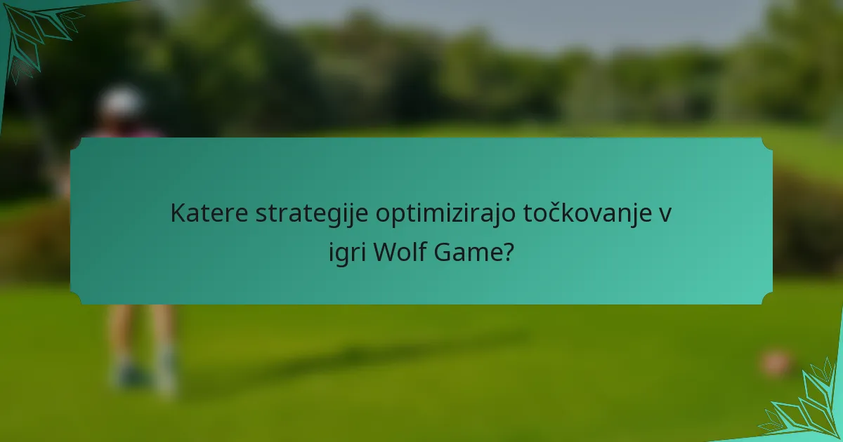 Katere strategije optimizirajo točkovanje v igri Wolf Game?