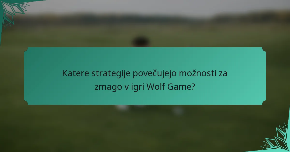 Katere strategije povečujejo možnosti za zmago v igri Wolf Game?