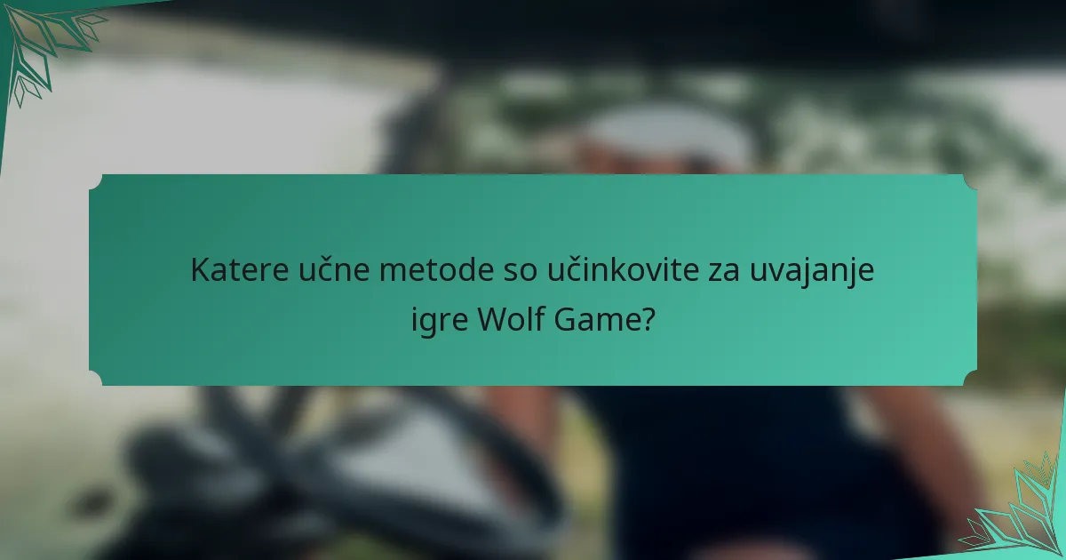 Katere učne metode so učinkovite za uvajanje igre Wolf Game?