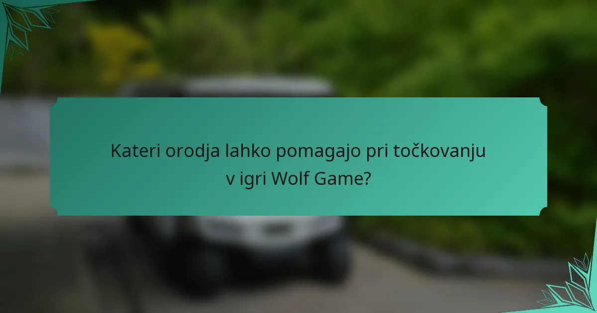 Kateri orodja lahko pomagajo pri točkovanju v igri Wolf Game?
