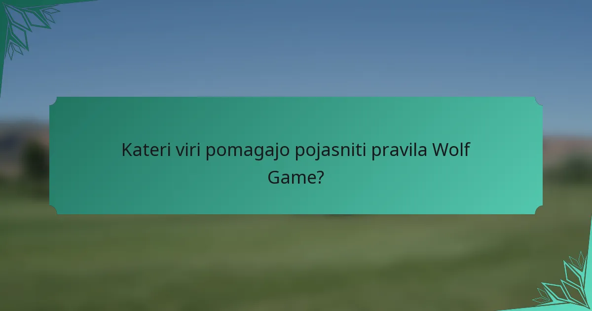Kateri viri pomagajo pojasniti pravila Wolf Game?