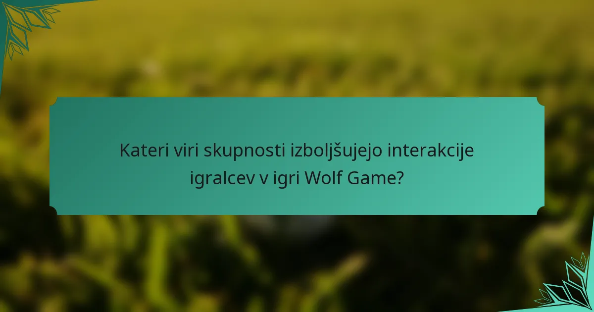 Kateri viri skupnosti izboljšujejo interakcije igralcev v igri Wolf Game?