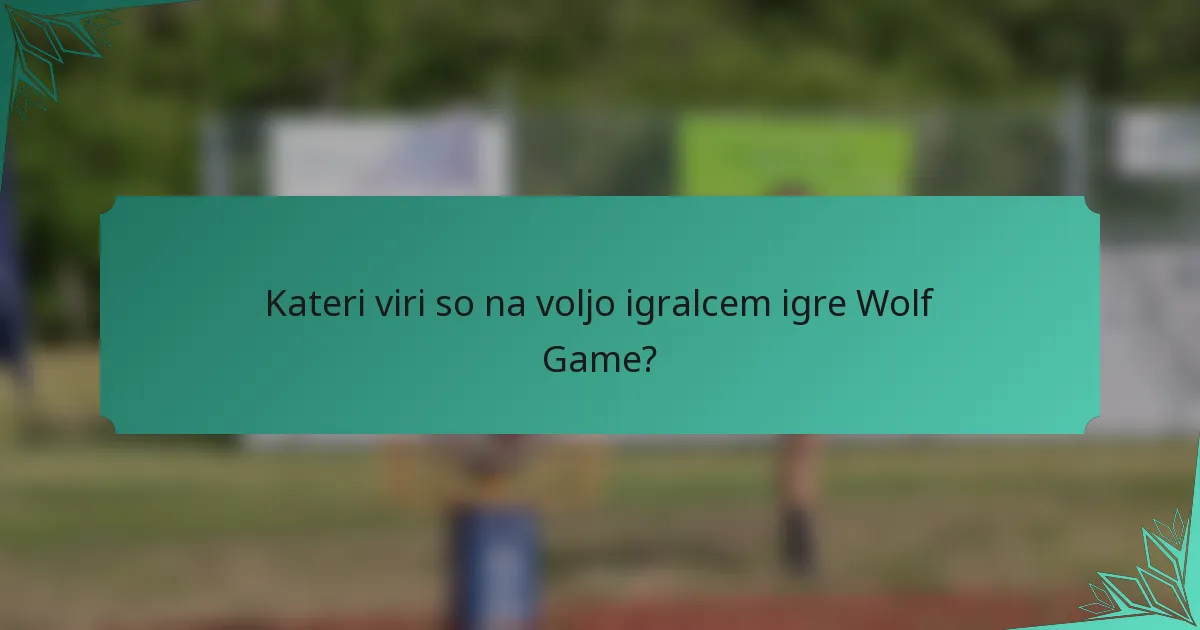 Kateri viri so na voljo igralcem igre Wolf Game?