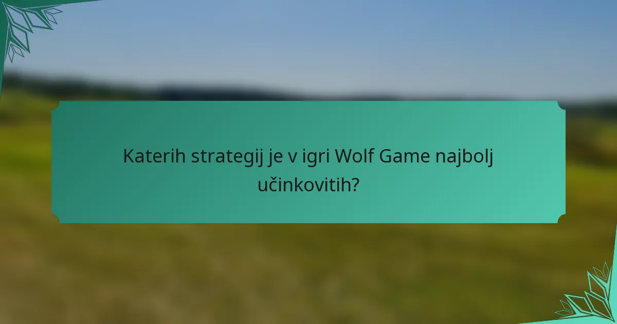 Katerih strategij je v igri Wolf Game najbolj učinkovitih?